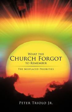 portada what the church forgot to remember: the misplaced priorities (en Inglés)