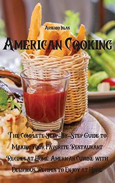 portada American Cooking: The Complete Step-By-Step Guide to Making Your Favorite Restaurant Recipes at Home. American Cuisine With Delicious Recipes to Enjoy at Home (en Inglés)