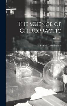 portada The Science of Chiropractic; Volume 1