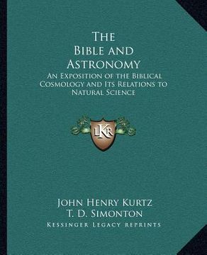 portada the bible and astronomy: an exposition of the biblical cosmology and its relations to natural science