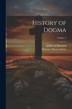 portada History of Dogma; Volume 3 (en Inglés)