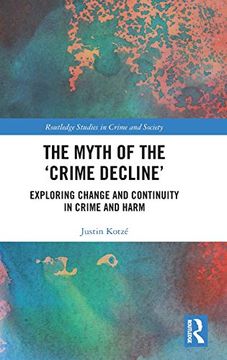 portada The Myth of the 'crime Decline': Exploring Change and Continuity in Crime and Harm (Routledge Studies in Crime and Society) (in English)