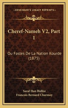 portada Cheref-Nameh V2, Part 1: Ou Fastes De La Nation Kourde (1875) (en Francés)
