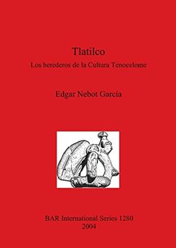 portada Tlatilco: Los Herederos de la Cultura Tenocelome (1280) (British Archaeological Reports International Series) (en Inglés)