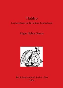 portada Tlatilco: Los Herederos de la Cultura Tenocelome (1280) (British Archaeological Reports International Series) 