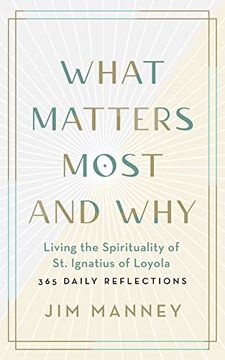 portada What Matters Most and Why: Living the Spirituality of st. Ignatius of Loyola ― 365 Daily Reflections (in English)