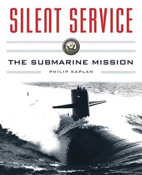 portada Silent Service: Submarine Warfare from World War II to the Present?an Illustrated and Oral History (en Inglés)