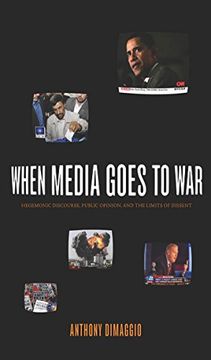 portada When Media Goes to War: Hegemonic Discourse, Public Opinion, and the Limits of Dissent 