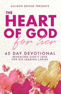 portada The Heart of God for Her: 45 Day Devotional Revealing God's Love for His Leading Ladies (en Inglés)