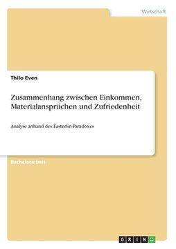 portada Zusammenhang zwischen Einkommen, Materialansprüchen und Zufriedenheit: Analyse anhand des Easterlin-Paradoxes (in German)