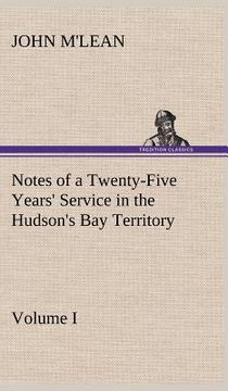 portada notes of a twenty-five years' service in the hudson's bay territory volume i. (en Inglés)