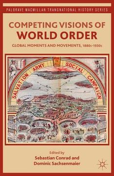 portada Competing Visions of World Order: Global Moments and Movements, 1880S-1930S (Palgrave Macmillan Transnational History Series) 