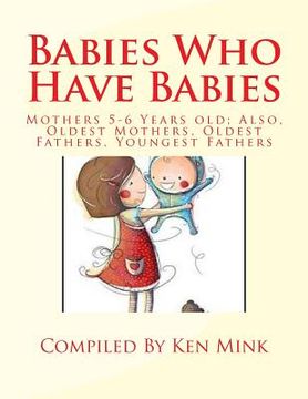 portada Babies Who Have Babies: Also, Oldest Mothers, Oldest Fathers, Youngest Fathers (en Inglés)