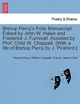 portada bishop percy's folio manuscript. edited by john w. hales and frederick j. furnivall. assisted by prof. child w. chappell. [with a life of bishop percy