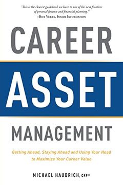 portada Career Asset Management: Getting Ahead, Staying Ahead and Using Your Head to Maximize Your Career Value (en Inglés)
