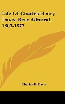 portada life of charles henry davis, rear admiral, 1807-1877 (in English)