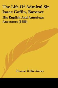portada the life of admiral sir isaac coffin, baronet: his english and american ancestors (1886)