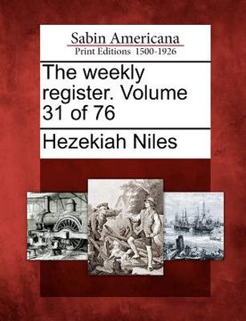 portada the weekly register. volume 31 of 76 (en Inglés)