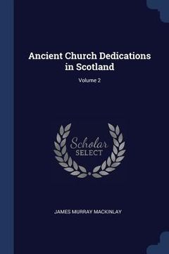 portada Ancient Church Dedications in Scotland; Volume 2 (en Inglés)
