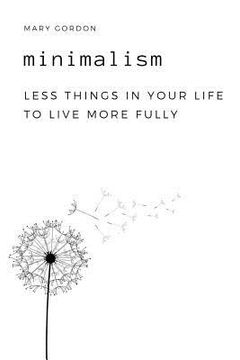 portada Minimalism: Less Things in Your Life to Live More Fully (en Inglés)