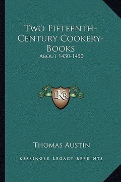 portada two fifteenth-century cookery-books: about 1430-1450 (en Inglés)