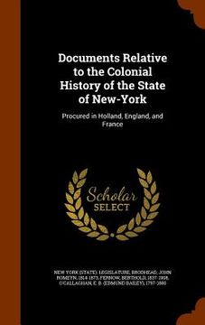portada Documents Relative to the Colonial History of the State of New-York: Procured in Holland, England, and France (en Inglés)