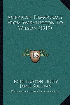 portada american democracy from washington to wilson (1919) (en Inglés)