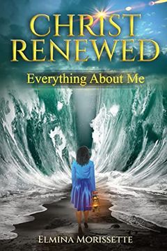portada Christ Renewed Everything About me: My Journey to Finally Healing the Inner me. (in English)