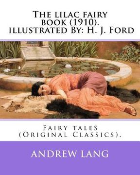 portada The lilac fairy book (1910). By: Andrew Lang, illustrated By: H. J. Ford: Fairy tales (Original Classics). Henry Justice Ford (1860-1941) was a prolif (en Inglés)