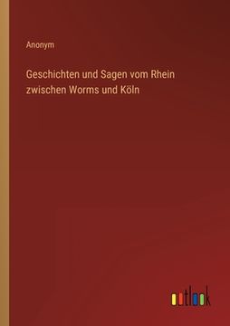 portada Geschichten und Sagen vom Rhein zwischen Worms und Köln (en Alemán)