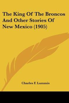 portada the king of the broncos and other stories of new mexico (1905)