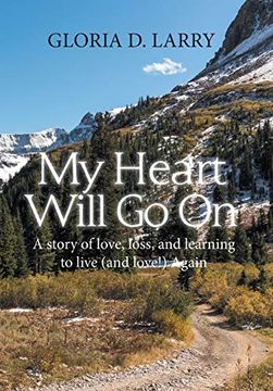 portada My Heart Will go on: A Story of Love, Loss, and Learning to Live (And Love! ) Again (en Inglés)