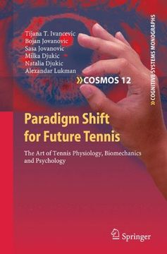 portada Paradigm Shift for Future Tennis: The art of Tennis Physiology, Biomechanics and Psychology (Cognitive Systems Monographs) (in English)