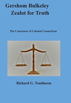portada Gershom Bulkeley, Zealot for Truth: The Conscience of Colonial Connecticut (en Inglés)