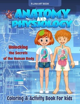 portada Anatomy and Physiology Coloring & Activity Book For kids: Unlocking The Secrets Of The Human Body, My First Medical Book (en Inglés)