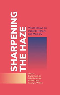 portada Sharpening the Haze: Visual Essays on Imperial History and Memory 
