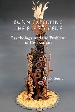 portada born expecting the pleistocene: psychology and the problem of civilization (in English)