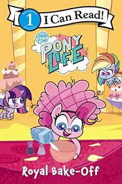 portada My Little Pony: Pony Life: Royal Bake-Off (i can Read Level 1) (en Inglés)