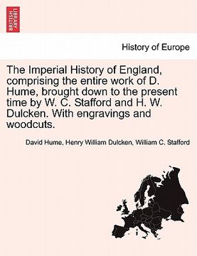 portada the imperial history of england, comprising the entire work of d. hume, brought down to the present time by w. c. stafford and h. w. dulcken. with eng