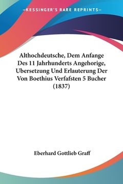 portada Althochdeutsche, Dem Anfange Des 11 Jahrhunderts Angehorige, Bersetzung Und Erlauterung Der Von Boethius Verfafsten 5 Bucher (1837) (en Alemán)