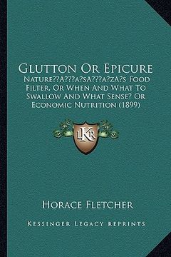 portada glutton or epicure: naturea acentsacentsa a-acentsa acentss food filter, or when and what to swallow and what sense? or economic nutrition (in English)