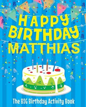 portada Happy Birthday Matthias - The Big Birthday Activity Book: Personalized Children's Activity Book