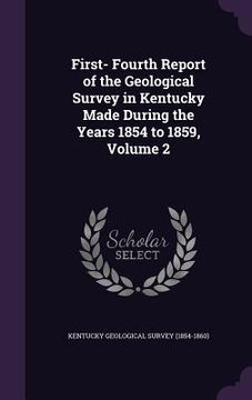 portada First- Fourth Report of the Geological Survey in Kentucky Made During the Years 1854 to 1859, Volume 2 (in English)