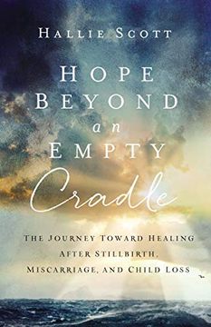 portada Hope Beyond an Empty Cradle: The Journey Toward Healing After Stillbirth, Miscarriage, and Child Loss (en Inglés)