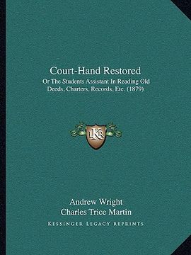 portada court-hand restored: or the students assistant in reading old deeds, charters, records, etc. (1879)