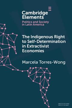 portada The Indigenous Right to Self-Determination in Extractivist Economies (Elements in Politics and Society in Latin America) (en Inglés)