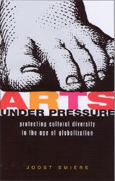 portada arts under pressure: protecting cultural diversity in the age of globalisation (en Inglés)
