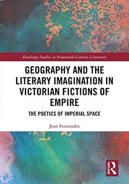 portada Geography and the Literary Imagination in Victorian Fictions of Empire: The Poetics of Imperial Space (Routledge Studies in Nineteenth Century Literature) 