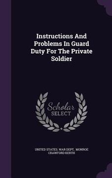 portada Instructions And Problems In Guard Duty For The Private Soldier (en Inglés)