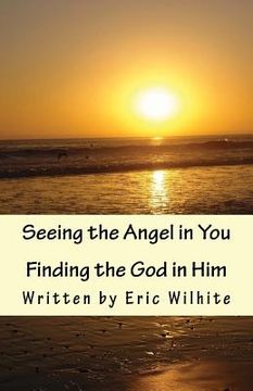 portada Seeing the Angel in You...Finding the God in Him.: Revised Edition (in English)